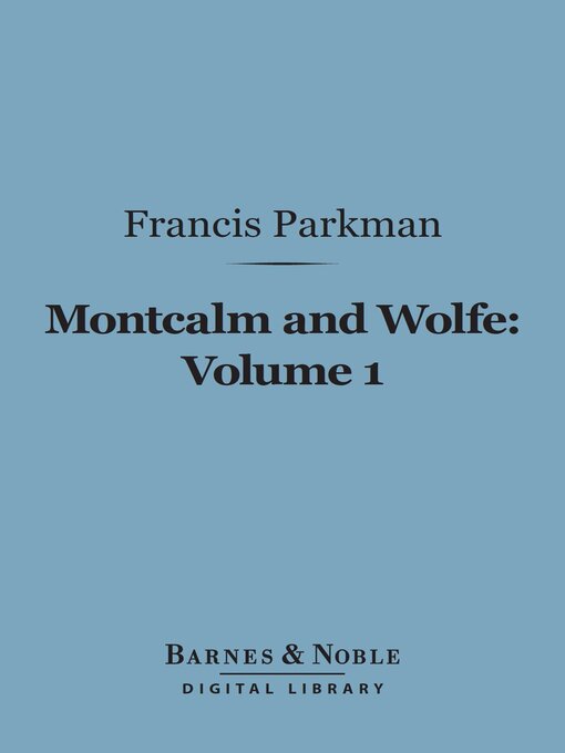 Title details for Montcalm and Wolfe, Volume 1 (Barnes & Noble Digital Library) by Francis Parkman - Available